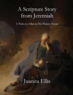 A Scripture Story from Jeremiah di Juanita Ellis edito da Parson's Porch