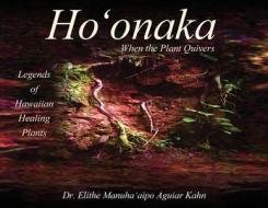 Ho'onaka: When The Plant Quivers - Legen di MANUHA'AIPO AGUIAR K edito da Lightning Source Uk Ltd