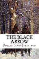 The Black Arrow di Robert Louis Stevenson edito da Createspace Independent Publishing Platform