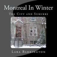 Montreal in Winter: The City and Suburbs di Lara Barrington edito da Createspace Independent Publishing Platform