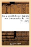 De La Constitution De L'armee Sous La Monarchie De 1830 di COLLECTIF edito da Hachette Livre - BNF
