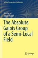 The Absolute Galois Group of a Semi-Local Field di Moshe Jarden, Dan Haran edito da Springer International Publishing