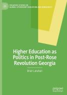 Higher Education as Politics in Post-Rose Revolution Georgia di Brian Lanahan edito da Springer Nature Switzerland