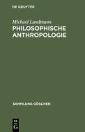 Philosophische Anthropologie: Menschliche Selbstdarstellung in Geschichte Und Gegenwart di Michael Landmann edito da Walter de Gruyter