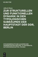 Zur strukturellen und funktionellen Dynamik in den typologischen Subräumen der Hauptstadt der DDR, Berlin di Alfred Zimm edito da De Gruyter