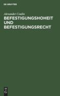 Befestigungshoheit und Befestigungsrecht di Alexander Coulin edito da De Gruyter