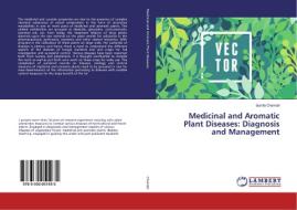 Medicinal and Aromatic Plant Diseases: Diagnosis and Management di sunita chandel edito da LAP Lambert Academic Publishing