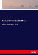 Plains and Uplands of Old France di Henry Copley Greene, George H. Hallowell edito da hansebooks