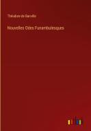 Nouvelles Odes Funambulesques di Théodore De Banville edito da Outlook Verlag