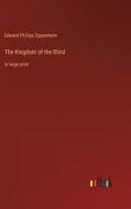 The Kingdom of the Blind di Edward Phillips Oppenheim edito da Outlook Verlag