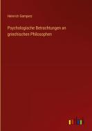 Psychologische Betrachtungen an griechischen Philosophen di Heinrich Gomperz edito da Outlook Verlag