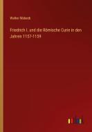 Friedrich I. und die Römische Curie in den Jahren 1157-1159 di Walter Ribbeck edito da Outlook Verlag