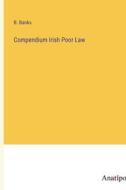 Compendium Irish Poor Law di B. Banks edito da Anatiposi Verlag