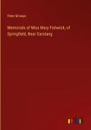 Memorials of Miss Mary Fishwick, of Springfield, Near Garstang di Peter M'Owan edito da Outlook Verlag