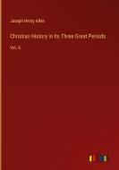 Christian History in Its Three Great Periods di Joseph Henry Allen edito da Outlook Verlag