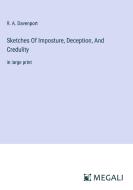 Sketches Of Imposture, Deception, And Credulity di R. A. Davenport edito da Megali Verlag