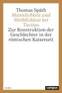 Männlichkeit und Weiblichkeit bei Tacitus di Thomas Späth edito da Campus Verlag
