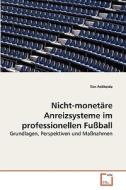 Nicht-monetäre Anreizsysteme im professionellen Fußball di Tim Pollheide edito da VDM Verlag
