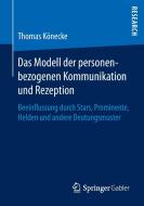 Das Modell der personenbezogenen Kommunikation und Rezeption di Thomas Könecke edito da Springer Fachmedien Wiesbaden