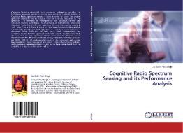 Cognitive Radio Spectrum Sensing and its Performance Analysis di Jai Sukh Paul Singh edito da LAP Lambert Academic Publishing