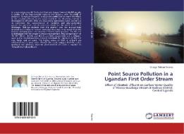 Point Source Pollution in a Ugandan First Order Stream di George Wilson Ssonko edito da LAP Lambert Academic Publishing