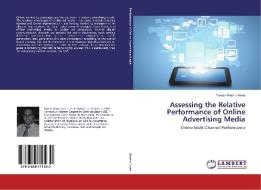 Assessing the Relative Performance of Online Advertising Media di Tomás Ribeiro Alves edito da LAP Lambert Academic Publishing
