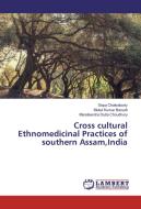 Cross cultural Ethnomedicinal Practices of southern Assam,India di Gopa Chakraborty, Mukul Kumar Baruah, Manabendra Dutta Choudhury edito da LAP Lambert Academic Publishing