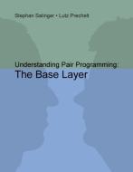 Understanding Pair Programming: The Base Layer di Stephan Salinger, Lutz Prechelt edito da Books on Demand