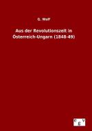 Aus der Revolutionszeit in Österreich-Ungarn (1848-49) di G. Wolf edito da Outlook Verlag