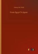 From Egypt To Japan di Henry M. Field edito da Outlook Verlag