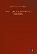 Letters Upon War and Neutrality (1881-1920) di Thomas Erskine Holland edito da Outlook Verlag