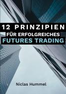 12 Prinzipien für Erfolgreiches Futures Trading di Niclas Hummel edito da Books on Demand
