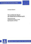 Der achäische Bund als hellenische Mittelmacht di Andreas Bastini edito da Lang, Peter GmbH