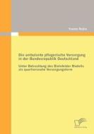 Die ambulante pflegerische Versorgung in der Bundesrepublik Deutschland di Yvonne Rubin edito da Diplomica Verlag