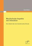 Musikalische Aspekte von Intonation: eine Studie über den künstlerischen Einsatz di David Menke edito da Diplomica Verlag