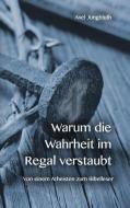 Warum die Wahrheit im Regal verstaubt di Axel Jungbluth edito da Books on Demand