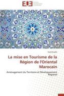 La Mise En Tourisme De La Rï¿½gion De L'oriental Marocain di Essalhi-F edito da Omniscriptum