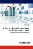 A Study of Leadership Styles of Department Heads di Gemechis File, Ayalew Shibeshi edito da LAP Lambert Academic Publishing