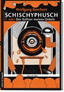 Schischyphusch oder Der Kellner meines Onkels. Drei Erzählungen di Wolfgang Borchert edito da Faber & Faber Verlag GmbH