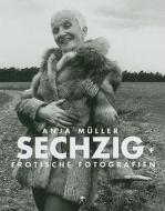 Sechzig +. Erotische Fotografien di Anja Müller edito da Konkursbuch Verlag