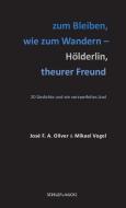 zum Bleiben, wie zum Wandern - Hölderlin, theurer Freund di José F. A. Oliver, Mikael Vogel edito da Schiler Hans Verlag