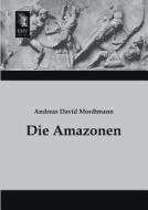 Die Amazonen di Andreas David Mordtmann edito da EHV-History