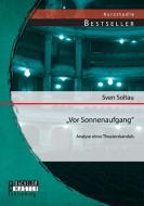 "Vor Sonnenaufgang": Analyse eines Theaterskandals di Sven Soltau edito da Bachelor + Master Publishing