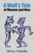 A Wolf's Tales of Women and Men di Henry J. Hawke edito da Press Twenty-One