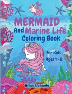 Mermaid And Marine Life Coloring Book For Kids: Amazing Coloring with Large, Cute, Unique and High-Quality Images for Boys, Girls, Preschool and Kinde di Brian Richards edito da CHUOUKOURON SHINSHA
