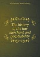 The History Of The Law Merchant And Negotiability di Percival Ernest Wilfrid Thornely edito da Book On Demand Ltd.