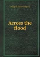 Across The Flood di George H Doran Company edito da Book On Demand Ltd.