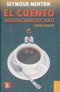 El Cuento Hispanoamericano: Antologia Critico-Historica di Seymour Menton edito da Fondo de Cultura Economica USA