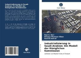 Industrialisierung in Saudi-Arabien: Ein Modell der Königlichen Kommission di Reji D. Nair, Khwaja Mansoor Khan, Rashid Ashraf edito da Verlag Unser Wissen