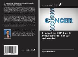 El papel de XBP-1 en la metástasis del cáncer colorrectal di Ayed Abushbak edito da Ediciones Nuestro Conocimiento